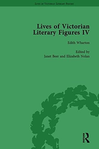 Lives of Victorian Literary Figures, Part IV, Volume 3 Henry James, Edith Wharton and Oscar Wilde by Their Contemporaries