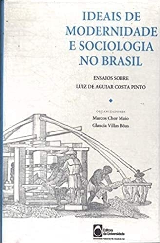 Ideais de modernidade e sociologia no Brasil: Ensaios sobre Luiz de Aguiar Costa Pinto (Portuguese Edition)