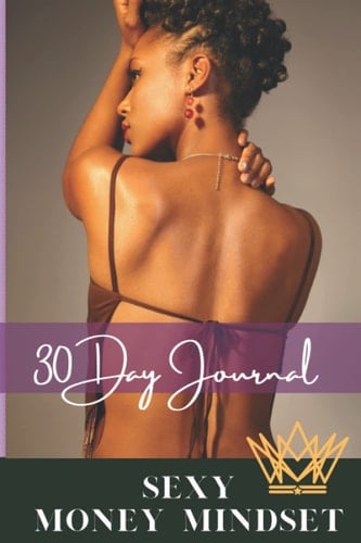 Sexy Money Mindset: Journal for Women (30 Day): How to have a positive money mindset & beliefs