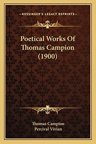 Poetical Works Of Thomas Campion (1900)