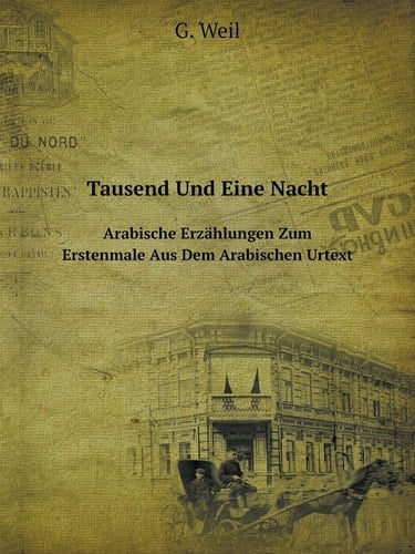 Tausend Und Eine Nacht Arabische Erzählungen Zum Erstenmale Aus Dem Arabischen Urtext (German Edition)