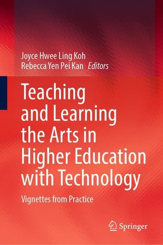 Teaching and Learning the Arts in Higher Education with Technology Vignettes from Practice