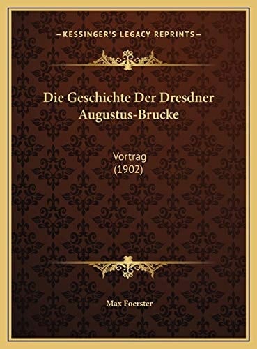 Die Geschichte Der Dresdner Augustus-Brucke: Vortrag (1902) (German Edition)