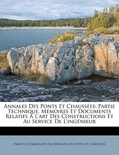 Annales Des Ponts Et Chaussées: Partie Technique. Mémoires Et Documents Relatifs A L'art Des Constructions Et Au Service De L'ingénieur (French Edition)