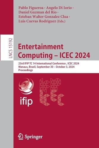 Entertainment Computing - Icec 2024 23rd Ifip Tc 14 International Conference, Icec 2024, Manaus, Brazil, September 30 - October 3, 2024, Proceedings
