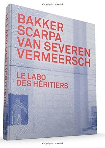 Bakker, Scarpa, Van Severen, Vermeersch Le Labo Des Héritiers