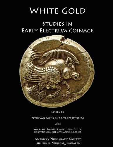 White Gold Studies in Early Electrum Coinage