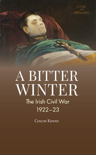 A Bitter Winter The Irish Civil War, 1922-23