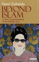 Beyond Islam A New Understanding of the Middle East