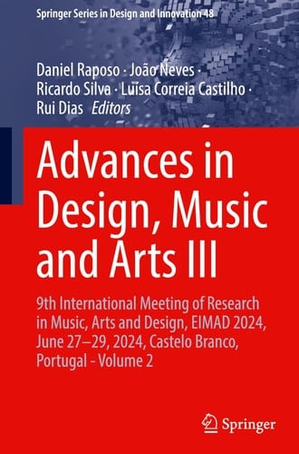 Advances in Design, Music and Arts III 9th International Meeting of Research in Music, Arts and Design, EIMAD 2024, June 27–29, 2024, Castelo Branco, Portugal - Volume 2