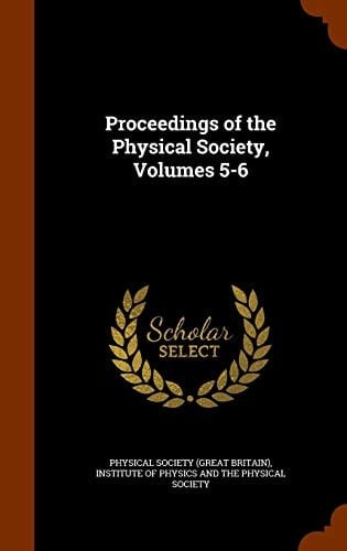 Proceedings of the Physical Society, Volumes 5-6