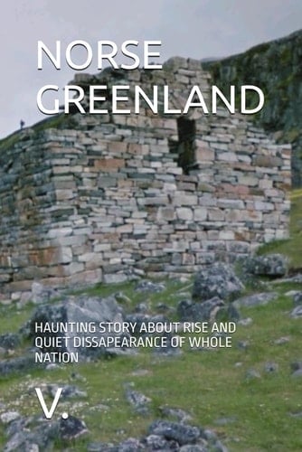 Norse Greenland Haunting Story about Rise and Quiet Dissapearance of Whole Nation