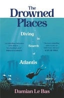 The Drowned Places Diving in Search of Atlantis