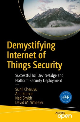 Demystifying Internet of Things Security Successful IoT Device/Edge and Platform Security Deployment