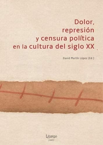 Dolor, represión y censura política en la cultura del siglo XX (Arte & Estudio) (Spanish Edition)