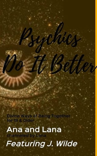 Psychics Do It Better Divine Ways of Being Together for 18 & Older