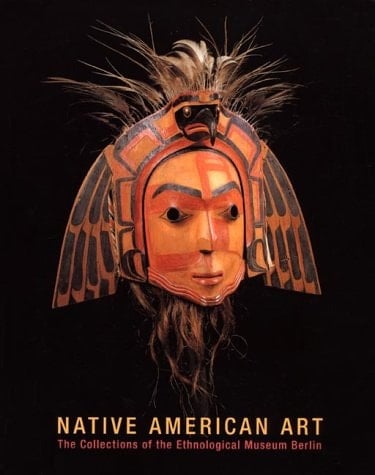 Native American Art The Collections of the Ethnological Museum Berlin