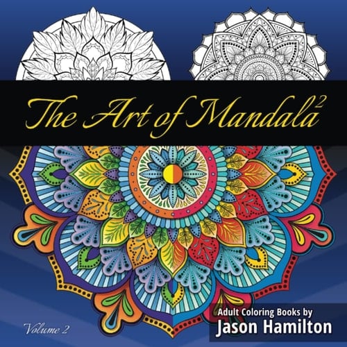 The Art of Mandala 2 Adult Coloring Book Featuring Calming Mandalas Designed to Relax Your Mind