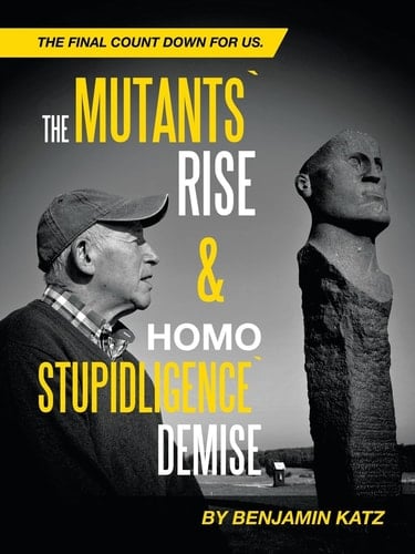The Mutants` Rise& Homo Stupidligence` Demise The Final Count Down for Us.