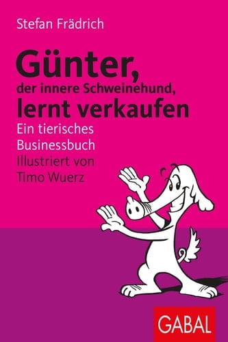 Günter, der innere Schweinehund, lernt verkaufen Ein tierisches Businessbuch