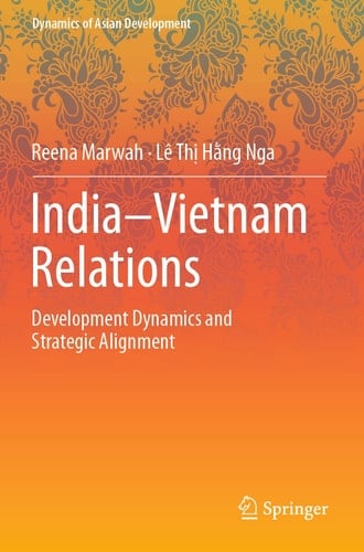 India–Vietnam Relations Development Dynamics and Strategic Alignment