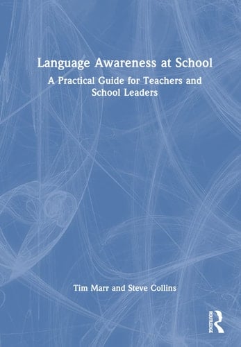 Language Awareness at School A Practical Guide for Teachers and School Leaders