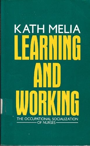 Learning and Working The Occupational Socialization of Nurses