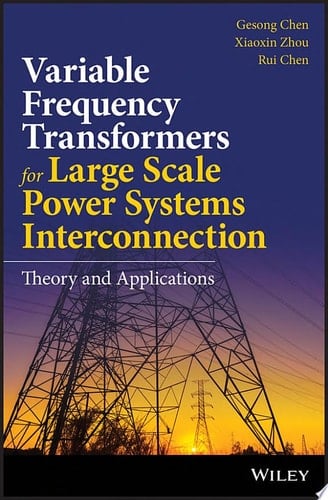 Variable Frequency Transformers for Large Scale Power Systems Interconnection Theory and Applications