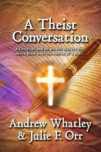 A Theist Conversation A Christian and an Atheist Discuss the Bible from Cover to Cover in the Course of One Year.
