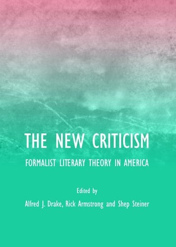 The New Criticism Formalist Literary Theory in America
