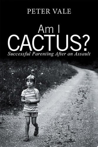 Am I Cactus? Successful Parenting After an Assault