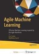 Agile Machine Learning Effective Machine Learning Inspired by the Agile Manifesto