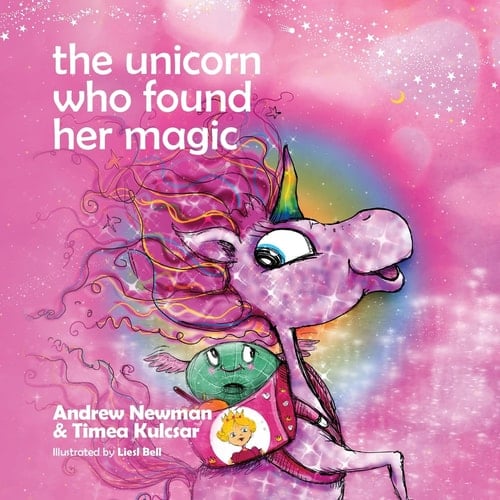 The Unicorn Who Found Her Magic Helping Children Connect to the Magic of Being Themselves