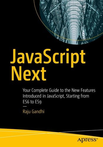 JavaScript Next Your Complete Guide to the New Features Introduced in JavaScript, Starting from ES6 to ES9