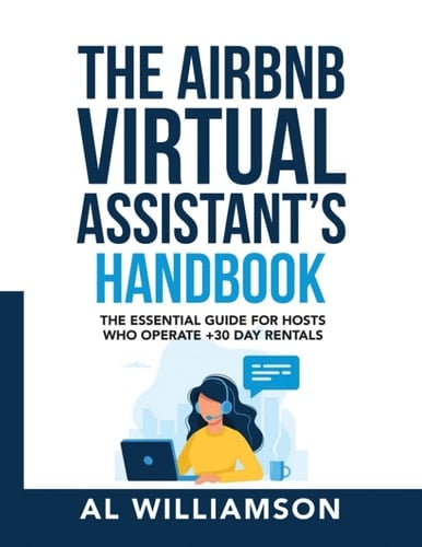 The Airbnb Virtual Assistant's Handbook The Essential Guide for Airbnb Hosts Operating +30-Day Rentals