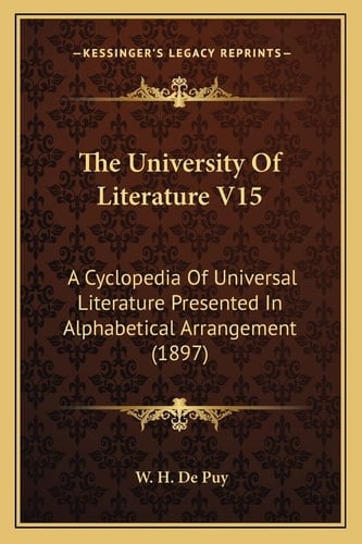 The University Of Literature V15: A Cyclopedia Of Universal Literature Presented In Alphabetical Arrangement (1897)