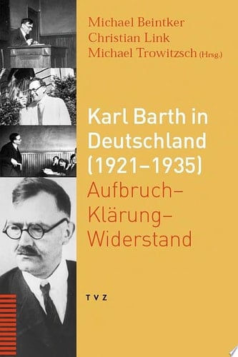 Karl Barth in Deutschland (1921-1935) Aufbruch - Klärung - Widerstand ; Beiträge zum Internationalen Symposion vom 1. bis 4. Mai 2003 in der Johannes a Lasco Bibliothek Emden