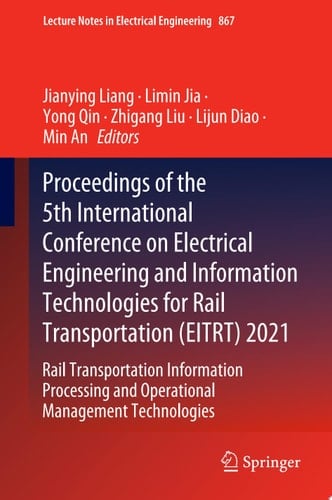 Proceedings of the 5th International Conference on Electrical Engineering and Information Technologies for Rail Transportation (EITRT) 2021