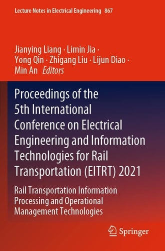 Proceedings of the 5th International Conference on Electrical Engineering and Information Technologies for Rail Transportation (EITRT) 2021 Rail Transportation Information Processing and Operational Management Technologies