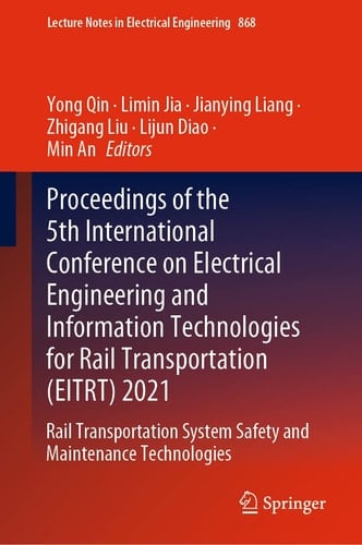 Proceedings of the 5th International Conference on Electrical Engineering and Information Technologies for Rail Transportation (EITRT) 2021 Rail Transportation System Safety and Maintenance Technologies