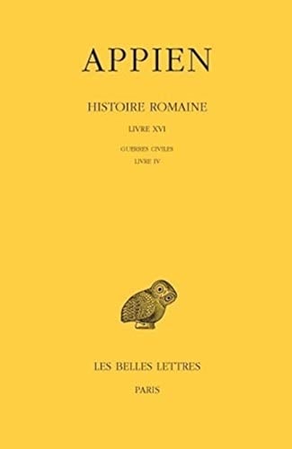 Histoire romaine Livre XVI. Guerres civiles. Livre IV