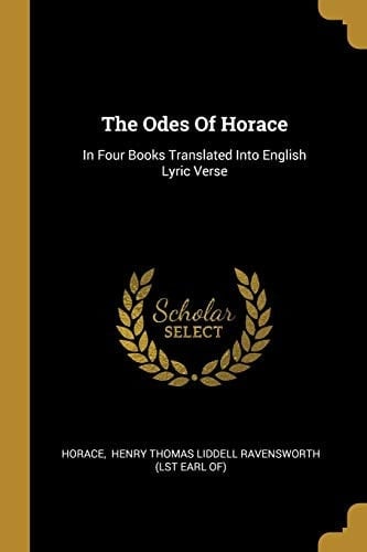 The Odes Of Horace In Four Books Translated Into English Lyric Verse