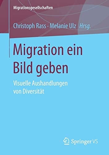 Migration ein Bild geben Visuelle Aushandlungen von Diversität
