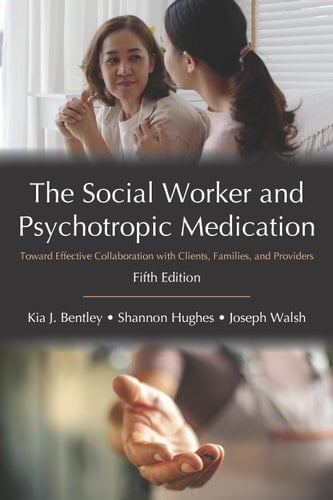 The Social Worker and Psychotropic Medication Toward Effective Collaboration with Clients, Families, and Providers