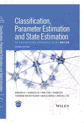 Classification, Parameter Estimation and State Estimation An Engineering Approach Using MATLAB