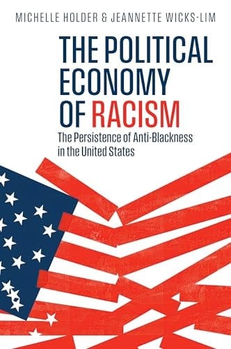The Political Economy of Racism The Persistence of Anti-Blackness in the United States