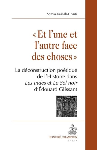 Et l'une et l'autre face des choses la déconstruction poétique de l'histoire dans les Indes et le sel noir d'Edouard Glissant