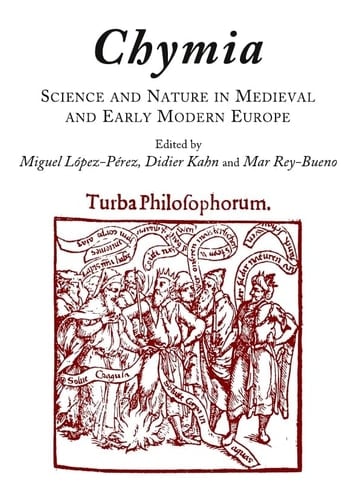 Chymia: Science and Nature in Medieval and Early Modern Europe (1450-1750)