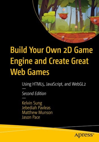 Build Your Own 2D Game Engine and Create Great Web Games Using HTML5, JavaScript, and WebGL2