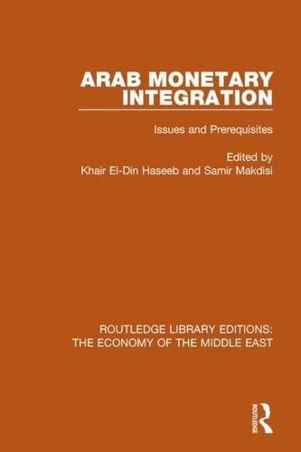 Arab Monetary Integration (RLE Economy of Middle East) Issues and Prerequisites